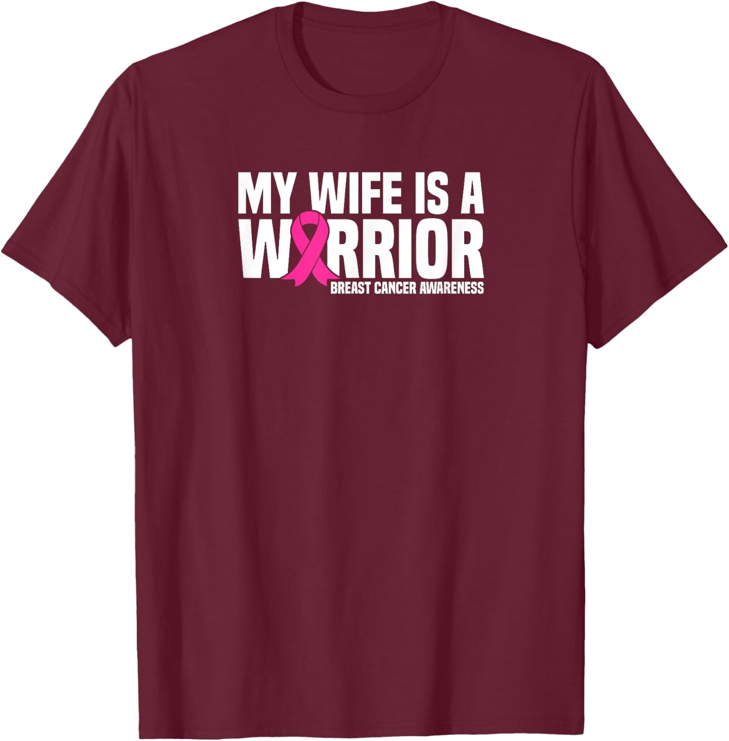 My Wife is a Warrior Pink Ribbon Breast Cancer Awareness T-Shirt - T-Shirt | Maroon