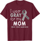 Child Youth I Wear Gray for My Mom, Brain Tumor Awareness T-Shirt - T-Shirt | Maroon