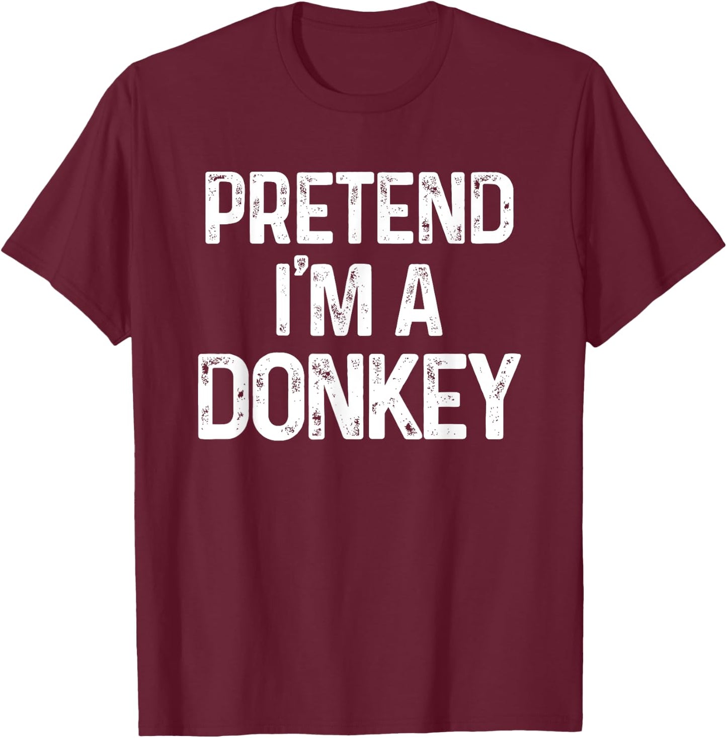 Pretend I'm A Donkey Last Minute Funny Halloween Costume T-Shirt - T-Shirt | Maroon