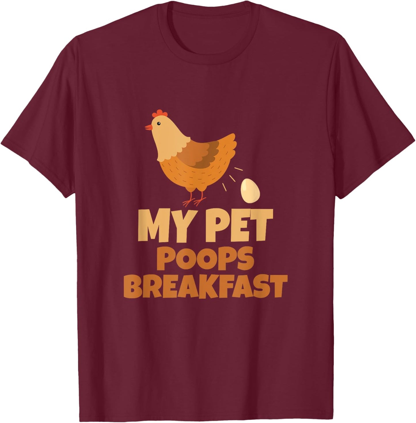 My Pet Poops Breakfast Funny Chicken Design T-Shirt - T-Shirt | Maroon