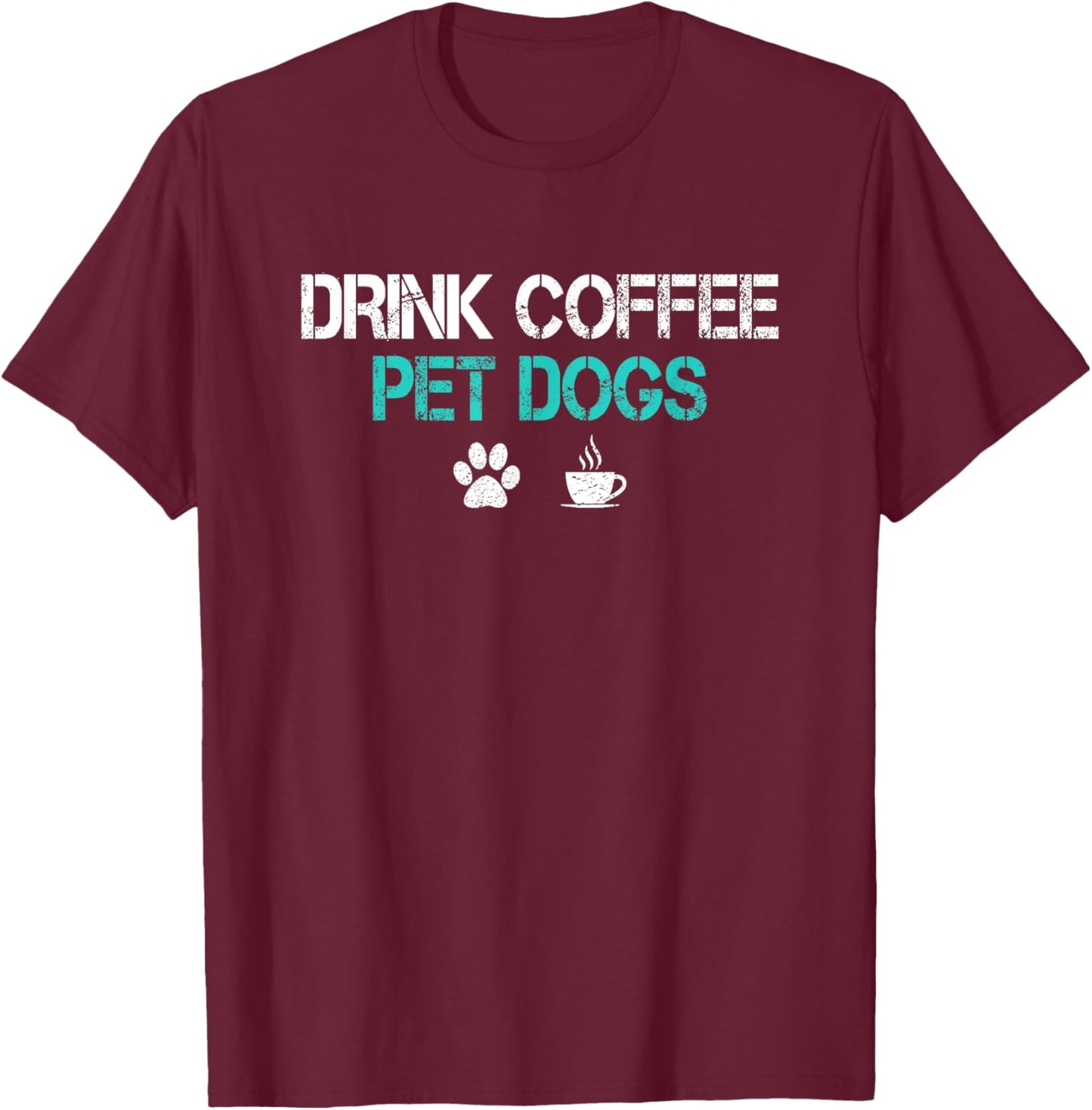 Drink Coffee Pet Dogs Funny Dog Lover Mom Dad Fathers Day T-Shirt - T-Shirt | Maroon
