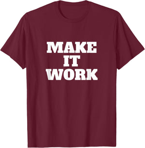 Make It Work T-Shirt - T-Shirt | Maroon