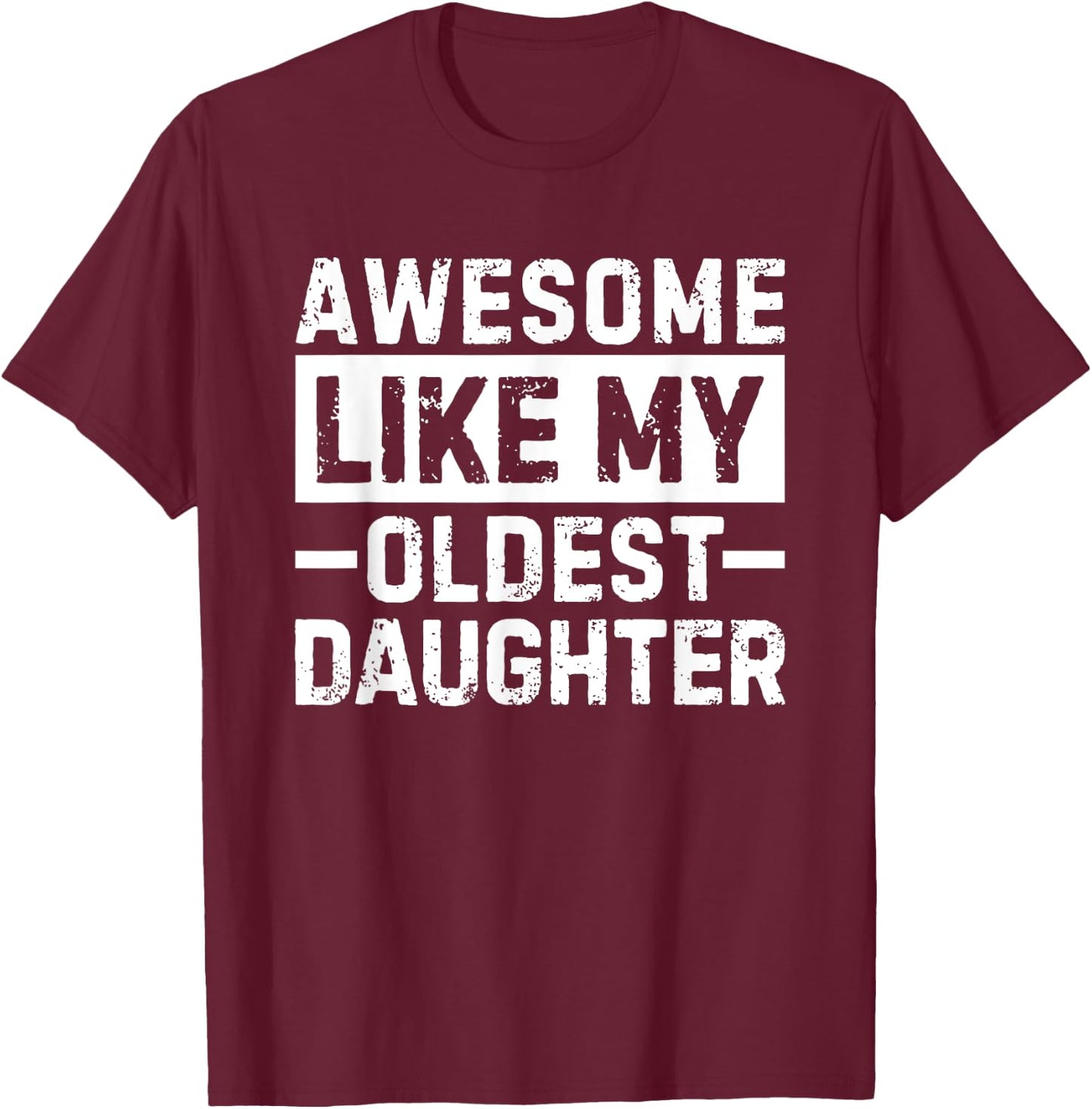 Awesome Like My Oldest Daughter T-Shirt - T-Shirt | Maroon