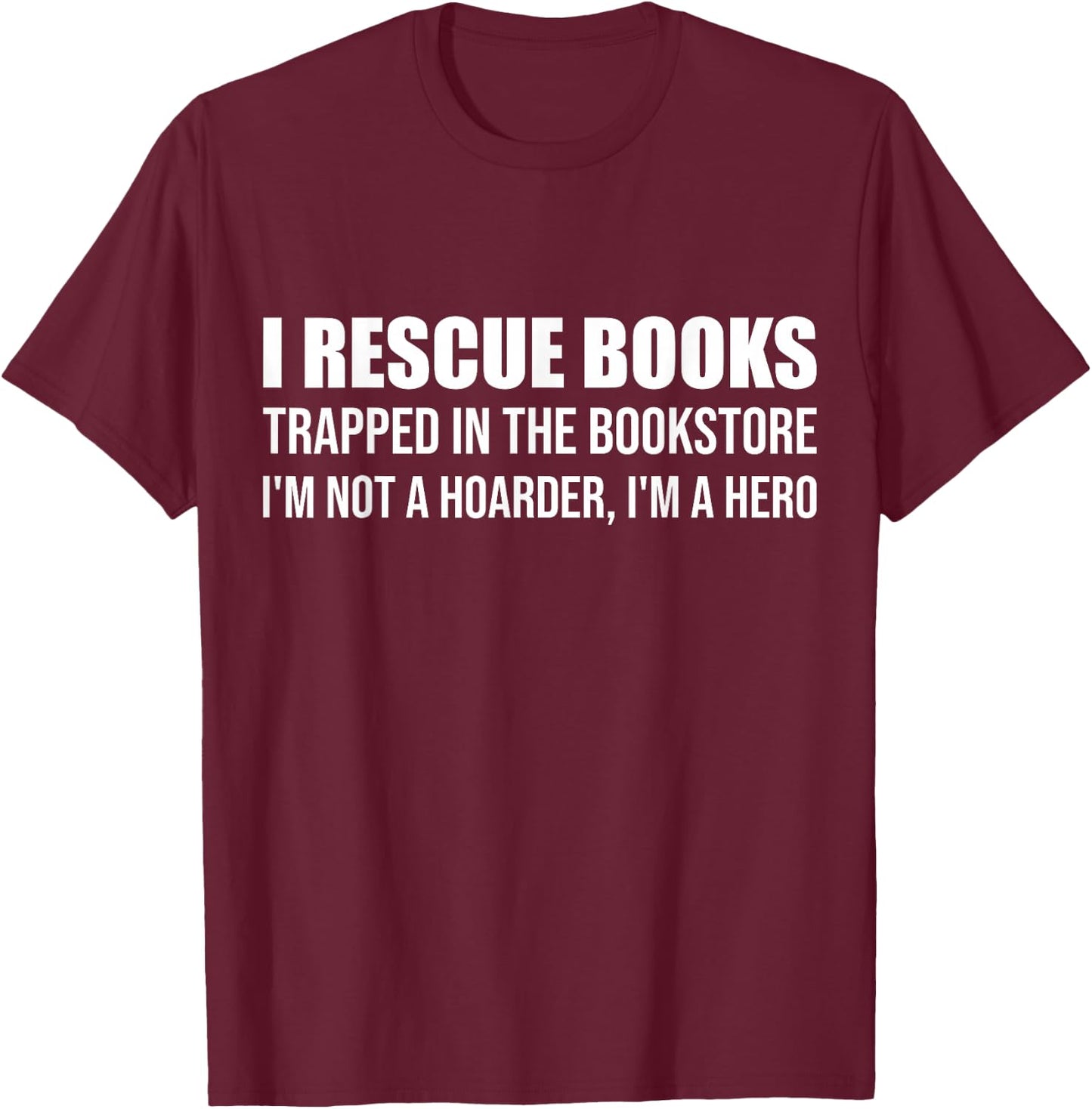 I Rescue Books Trapped in The Bookstore I'm Not A Hoarder T-Shirt - T-Shirt | Maroon