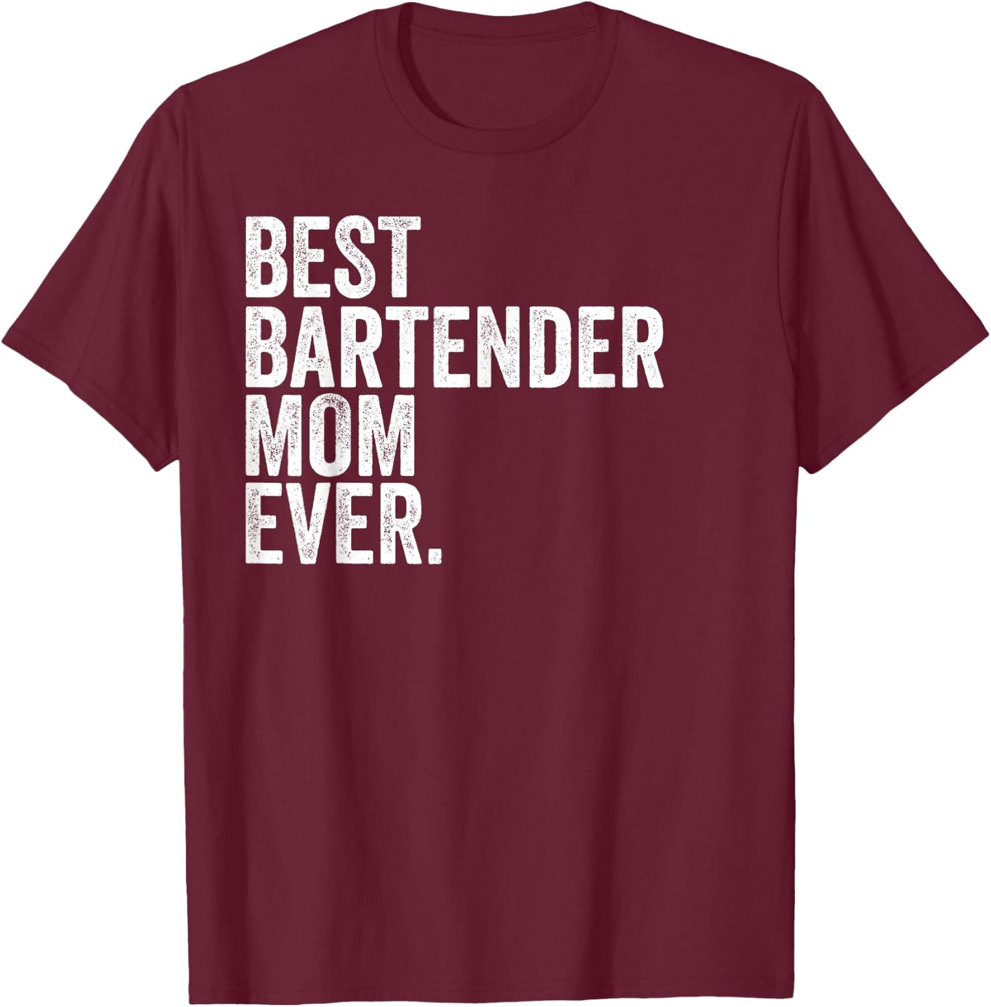Best Bartender Mom Ever Greatest Mothers Momma T-Shirt - T-Shirt | Maroon