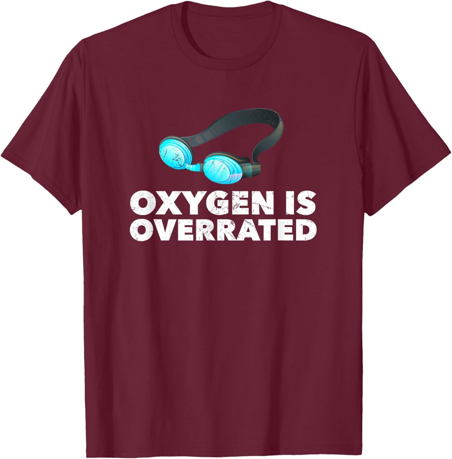 Oxygen is Overrated , Funny Swimming Swim Team Gift T-Shirt - T-Shirt | Maroon