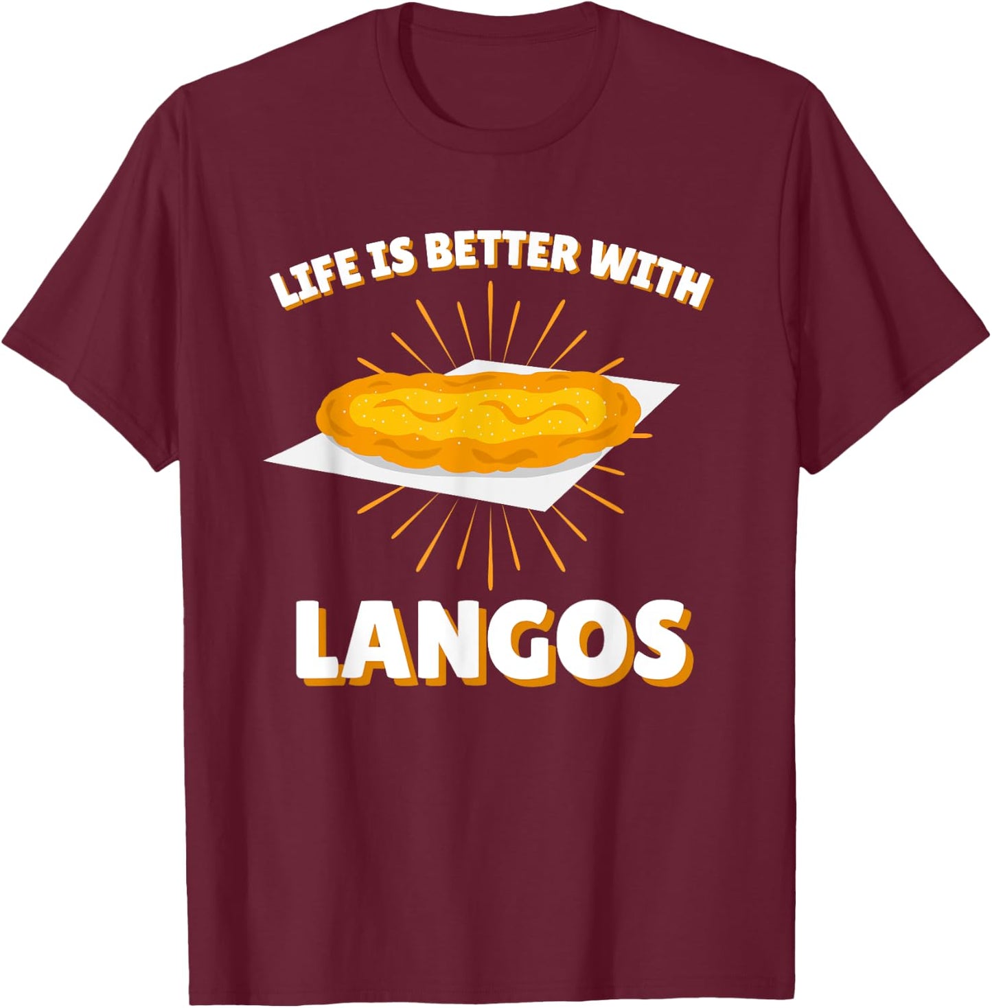 Life is better with Langos | Ungarn Snack Gebäck Fladen T-Shirt - T-Shirt | Maroon