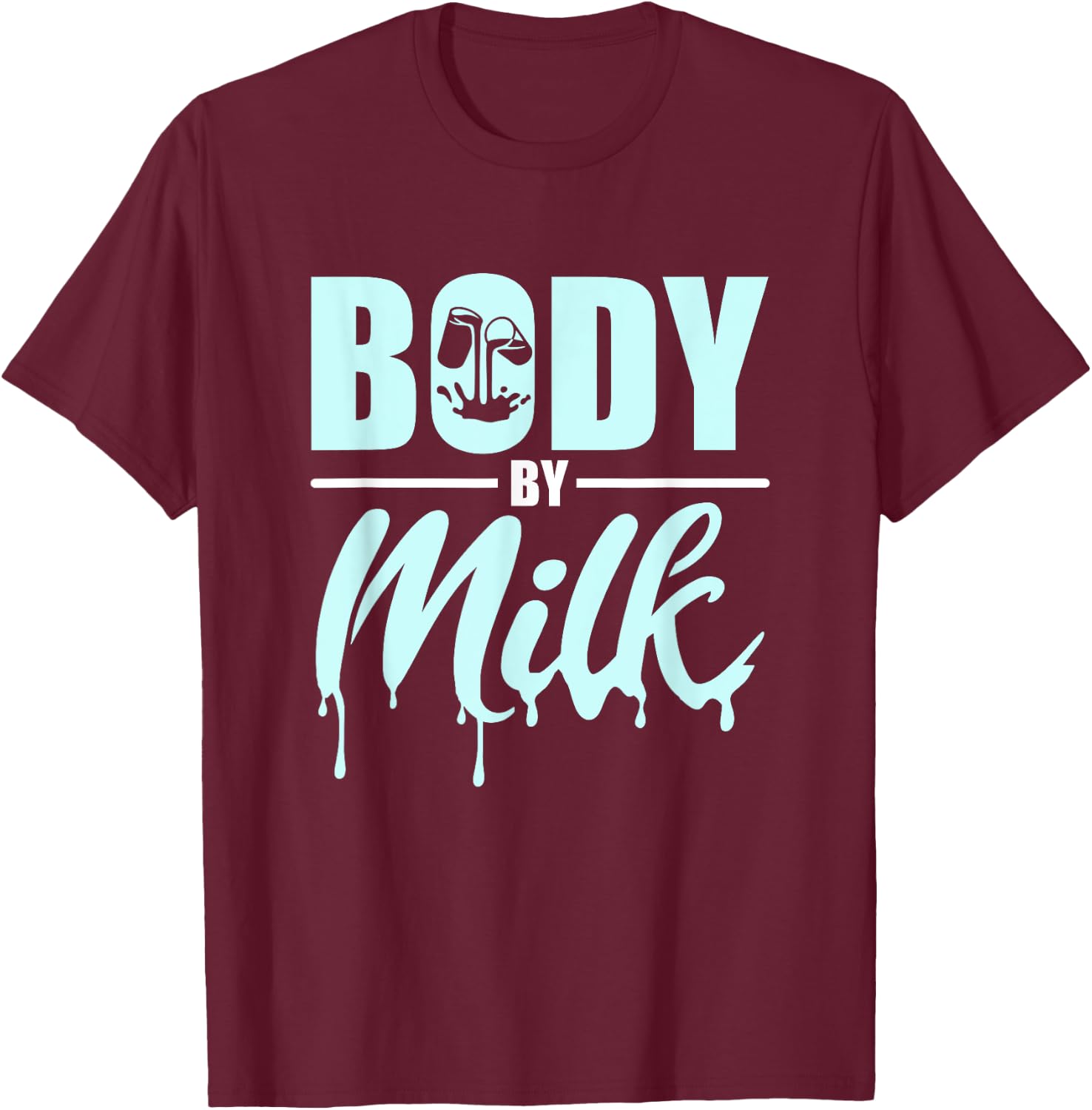 Body By Milk Drinker Cow Milk Drinking Dairy Milk T-Shirt - T-Shirt | Maroon