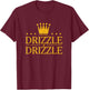 Drizzle Drizzle King Funny Men Boy T-Shirt - T-Shirt | Maroon