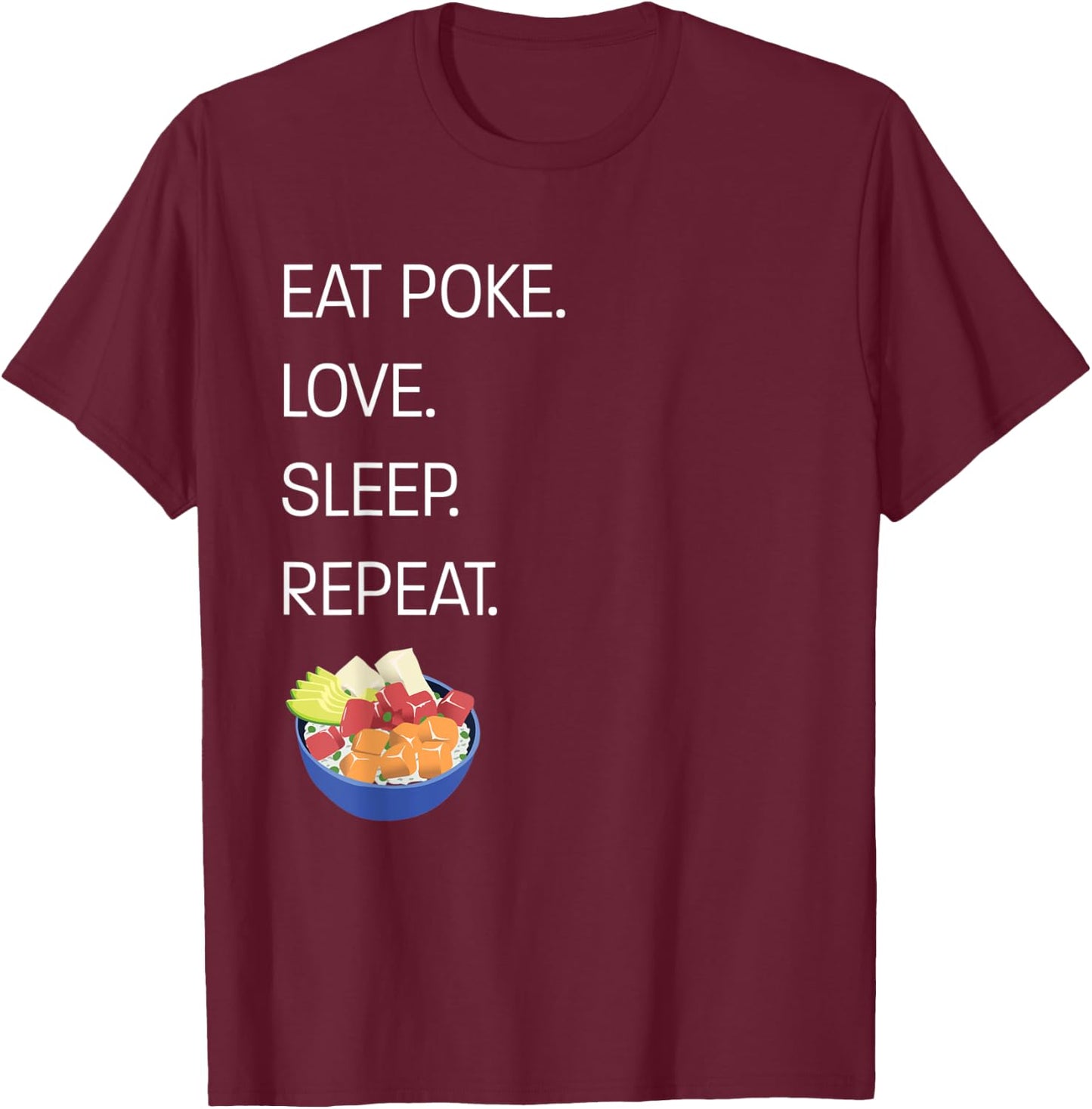 Eat Poke. Love. Sleep. Repeat. Funny Hawaiian Poke Bowl T-Shirt - T-Shirt | Maroon