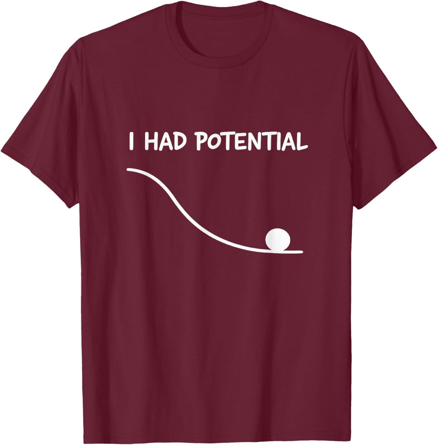 I Had Potential Lustiges Zitat Sarkastisches Zitat Work Life T-Shirt - T-Shirt | Maroon