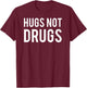 Hugs Not Drugs T Shirt Cool Anti-drugs love kind gift T-Shirt - T-Shirt | Maroon