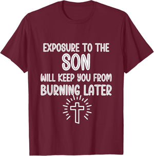 Exposure to The Son Will Keep You From Burning Later funny T-Shirt - T-Shirt | Maroon
