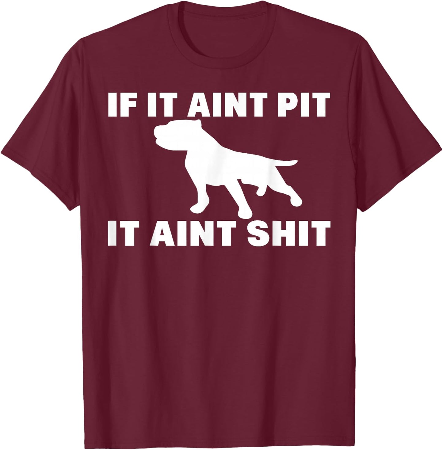 If It Aint Pit It Aint Shit Proud Pitbull Dog Owner T-Shirt - T-Shirt | Maroon