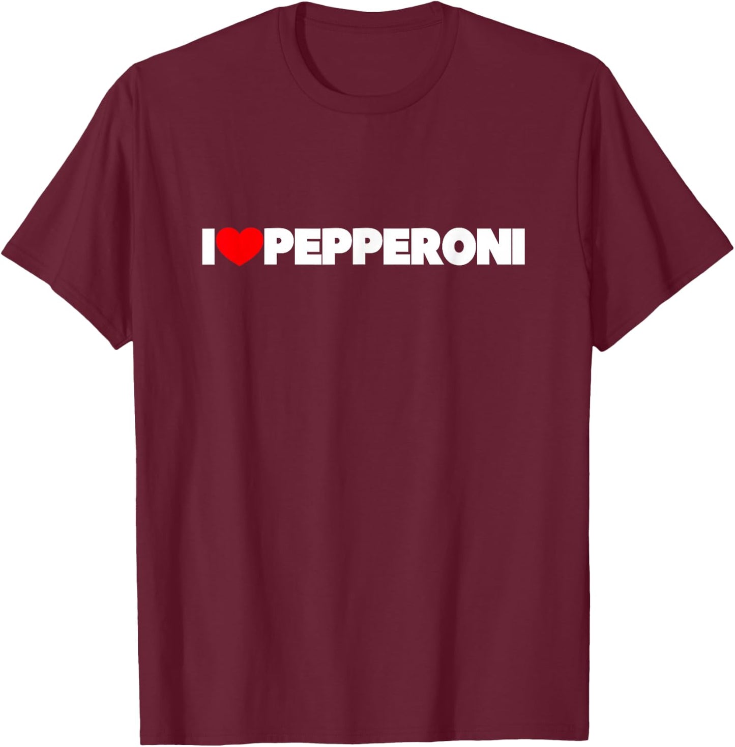 I Love (Heart) Pepperoni T-Shirt - T-Shirt | Maroon
