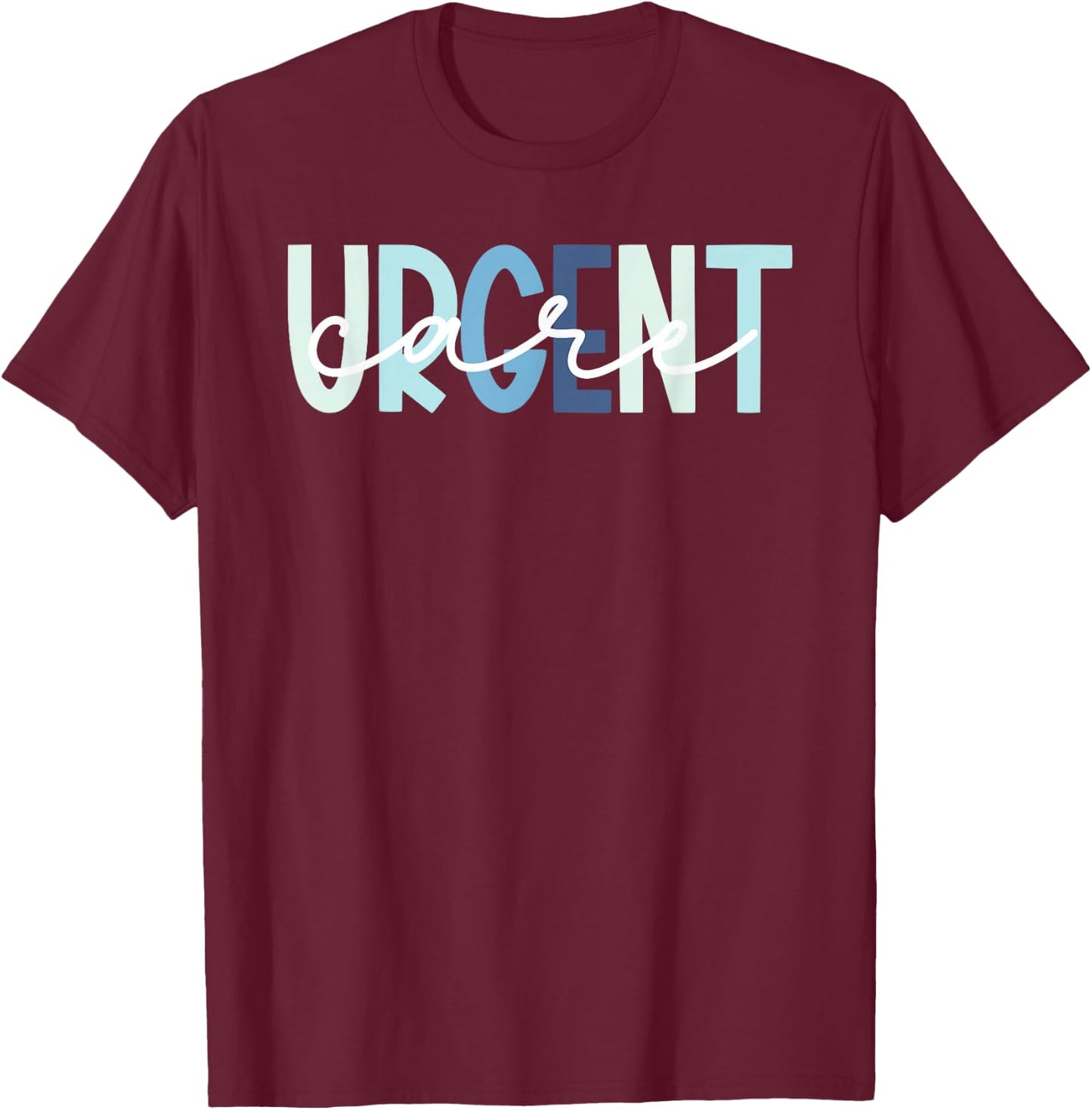 Urgent Care Department Appreciation Urgent Care Nurse T-Shirt - T-Shirt | Maroon