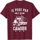 Je Peux pas j'ai Truck Driver Road Driver Funny , Black, S T-Shirt - T-Shirt | Maroon