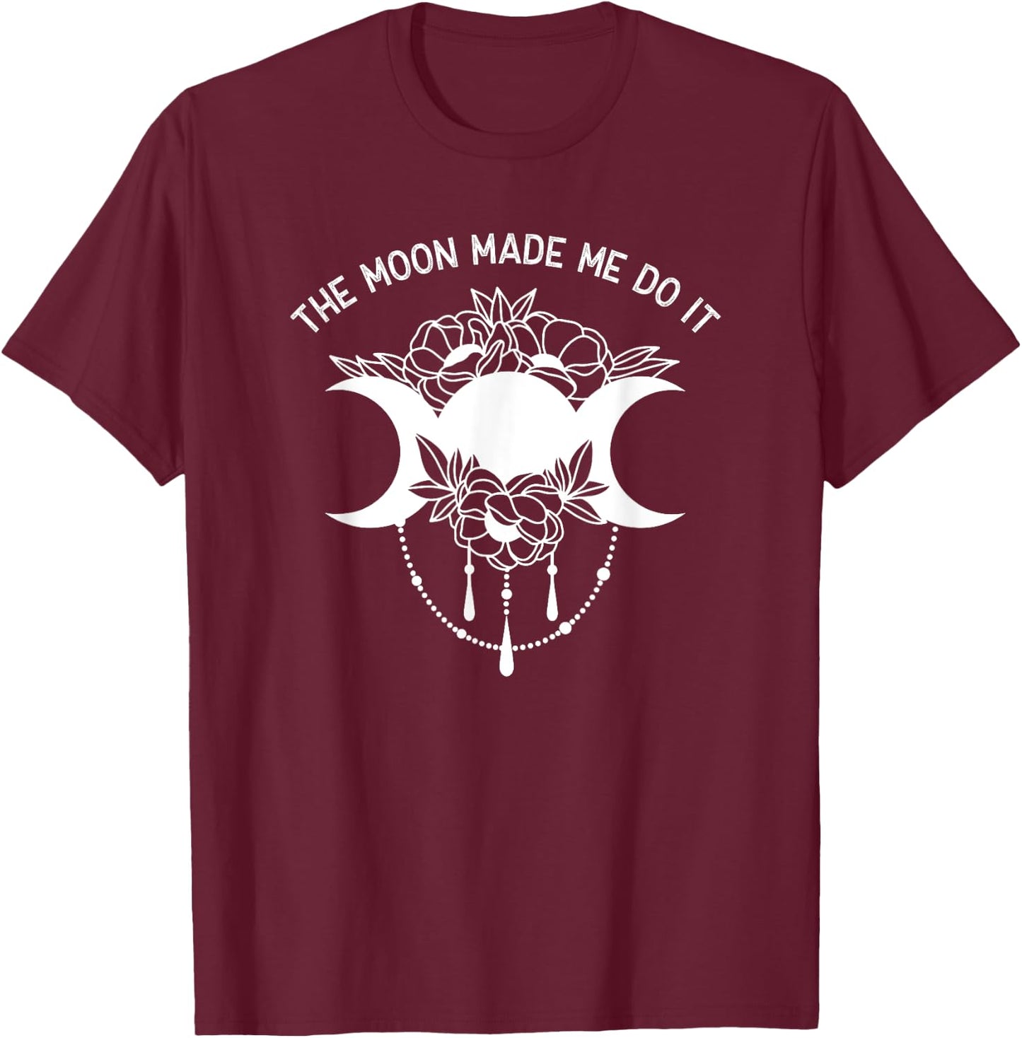The Moon Made Me Do It Magic Pagan Lunar Phase T-Shirt - T-Shirt | Maroon
