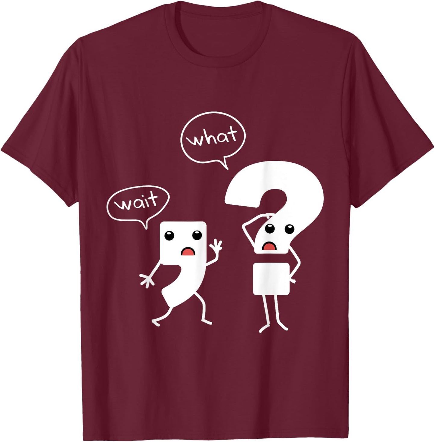 Wait What Grammar , Literacy , Punctuation Shirt T-Shirt - T-Shirt | Maroon