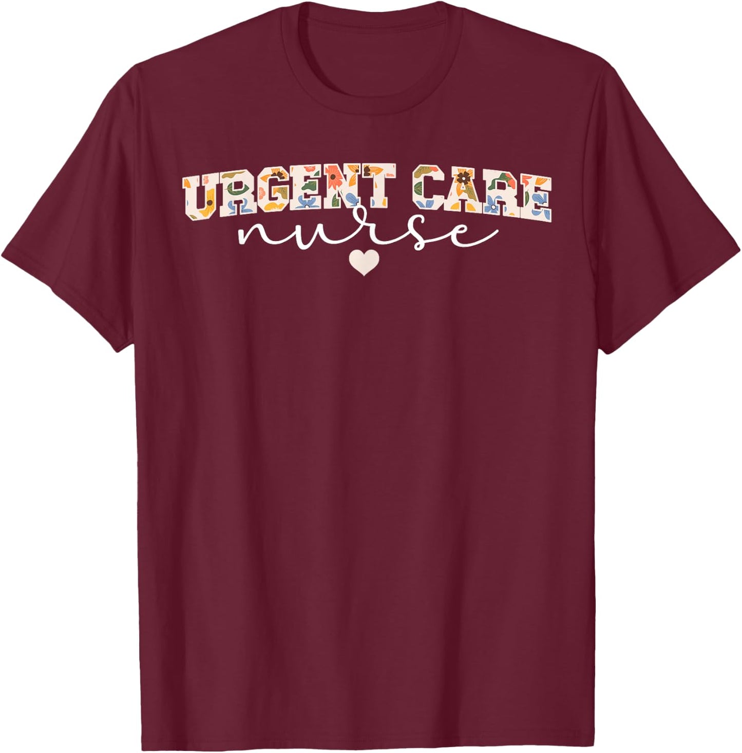 Cute Urgent Care Nurse Appreciation Urgent Care Nursing T-Shirt - T-Shirt | Maroon