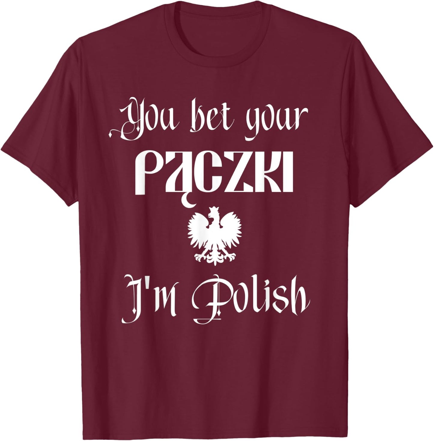 You Bet Your Paczki I'm Polish Cute Funny Dyngus Day Dingus T-Shirt - T-Shirt | Maroon