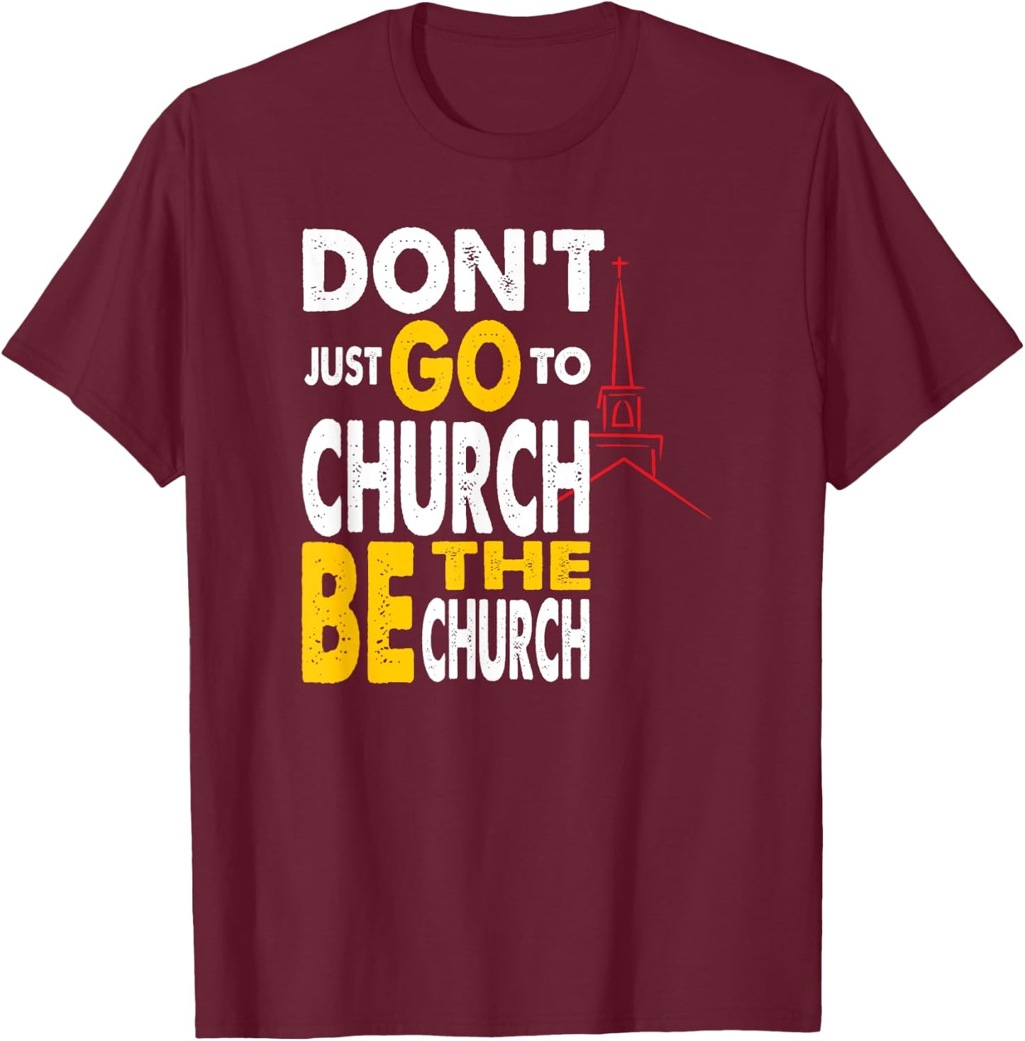 Don't Just Go To Church Be The Church Jesus Christian T-Shirt - T-Shirt | Maroon