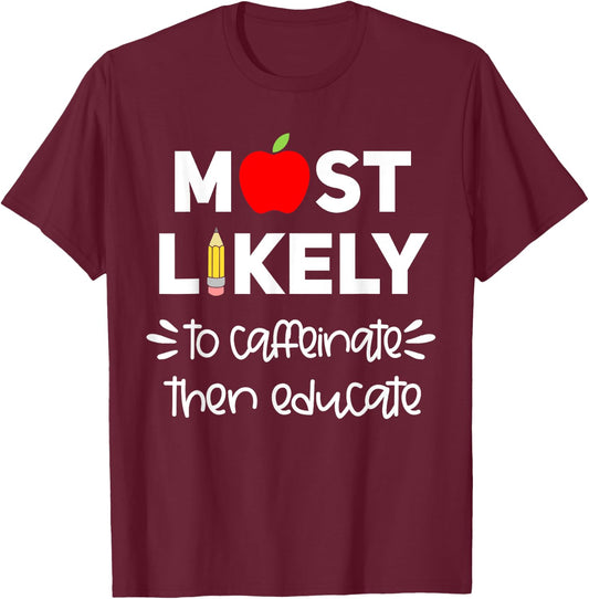 Most Likely to Teacher Shirt Funny First Day of School Group Men Women Girls Kids T-Shirt - T-Shirt | Maroon