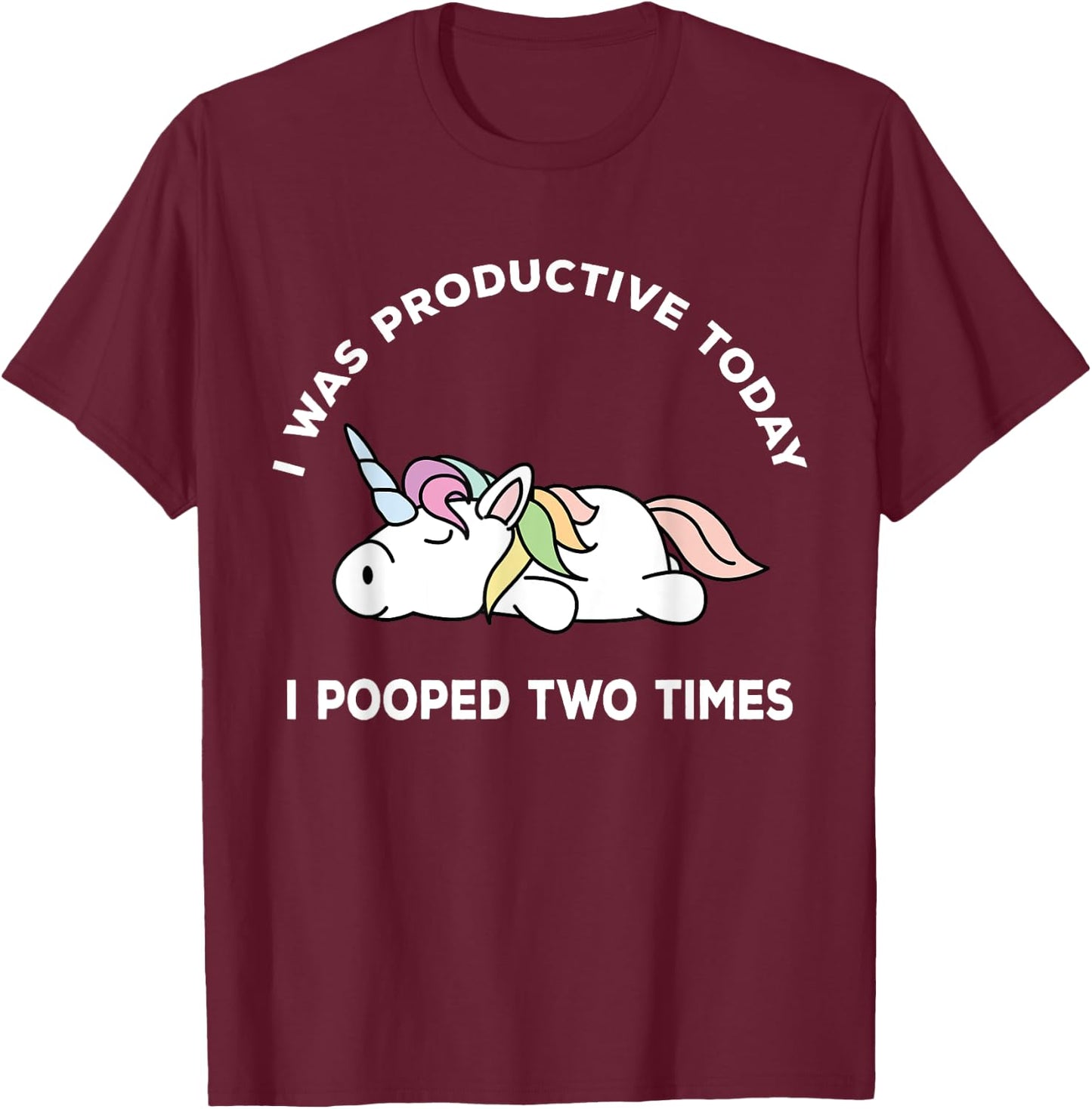 I Pooped Twice Adult Humor Funny Sarcastic Unicorn T-Shirt - T-Shirt | Maroon