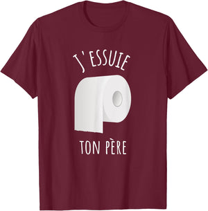 J'essuie Ton Père - French Humour and Toilet Paper , Black, S T-Shirt - T-Shirt | Maroon