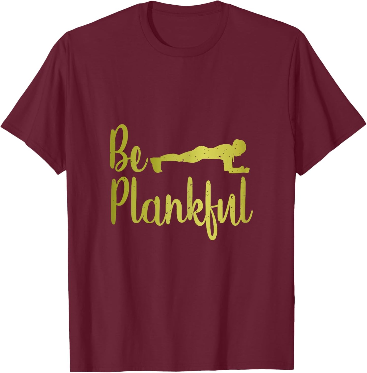 Be Plankful Cute Planking Workout T-Shirt - T-Shirt | Maroon