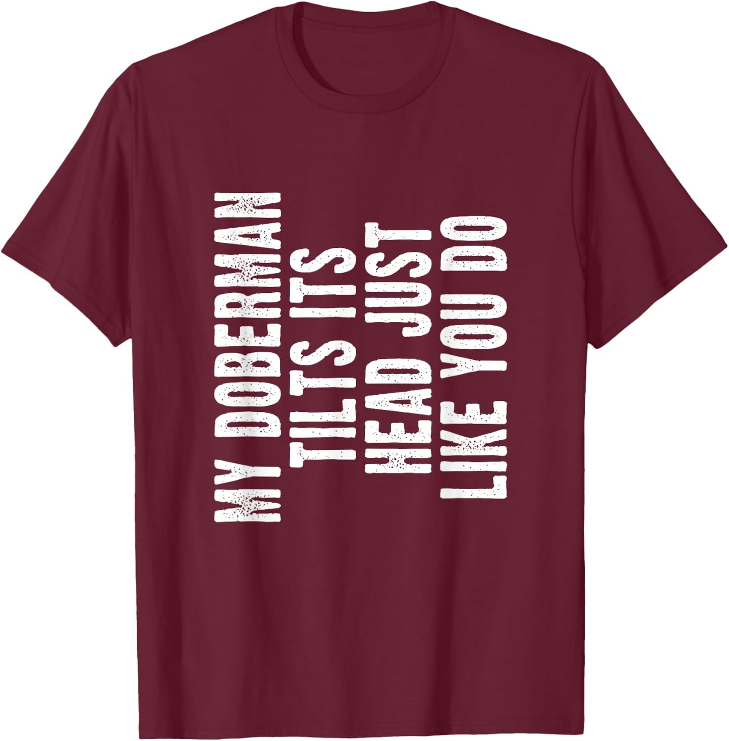 Doberman Pinscher Funny Dog Lover Tilt Head Cute Men Women T-Shirt - T-Shirt | Maroon