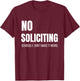 No Soliciting Seriously Don't Make It Weird Sarcastic Funny T-Shirt - T-Shirt | Maroon