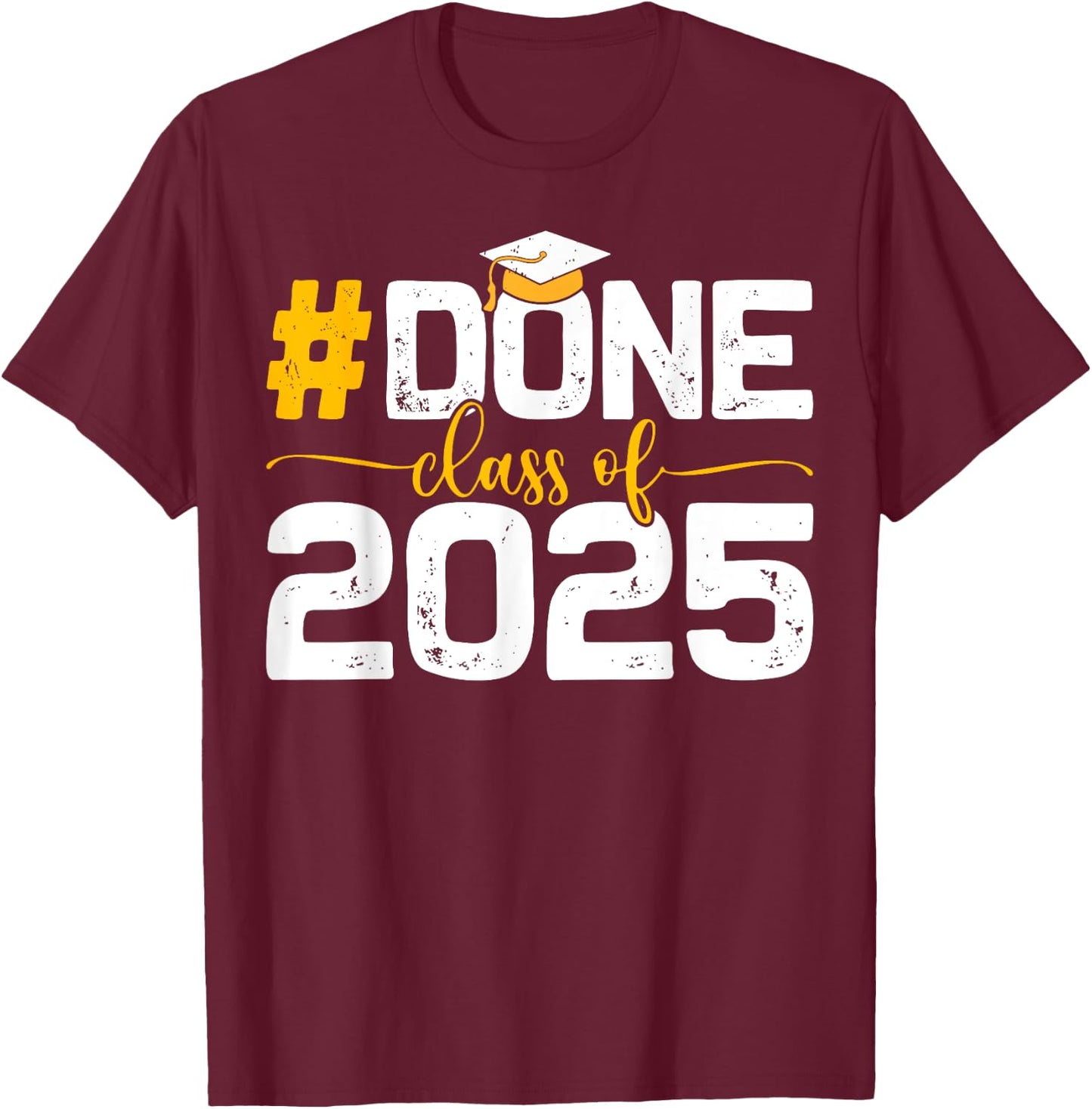Class of 2025 Done Graduation Her Women Men T-Shirt - T-Shirt | Maroon