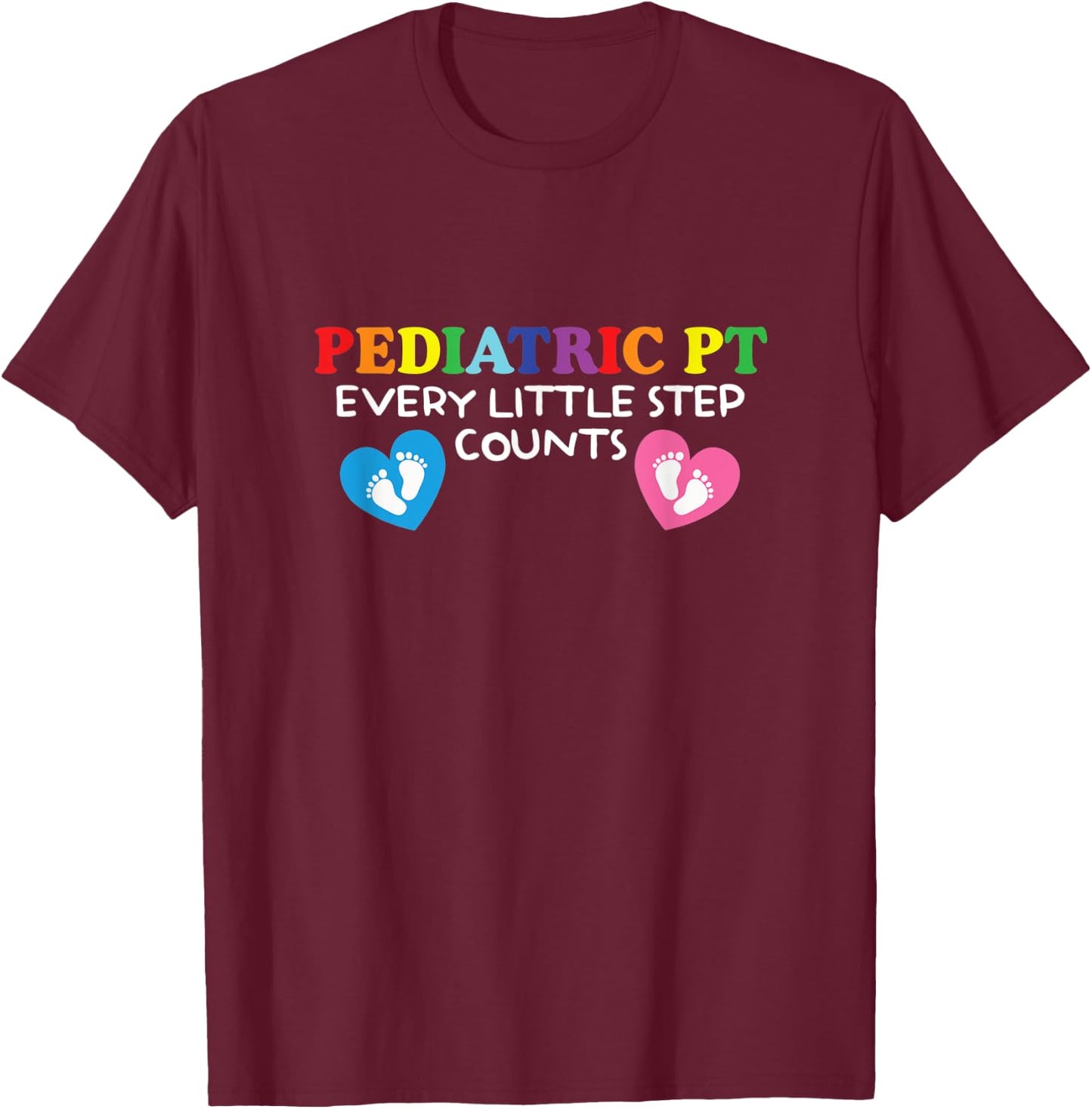 Pediatric Physical Therapist | Every Little Step Counts T-Shirt - T-Shirt | Maroon