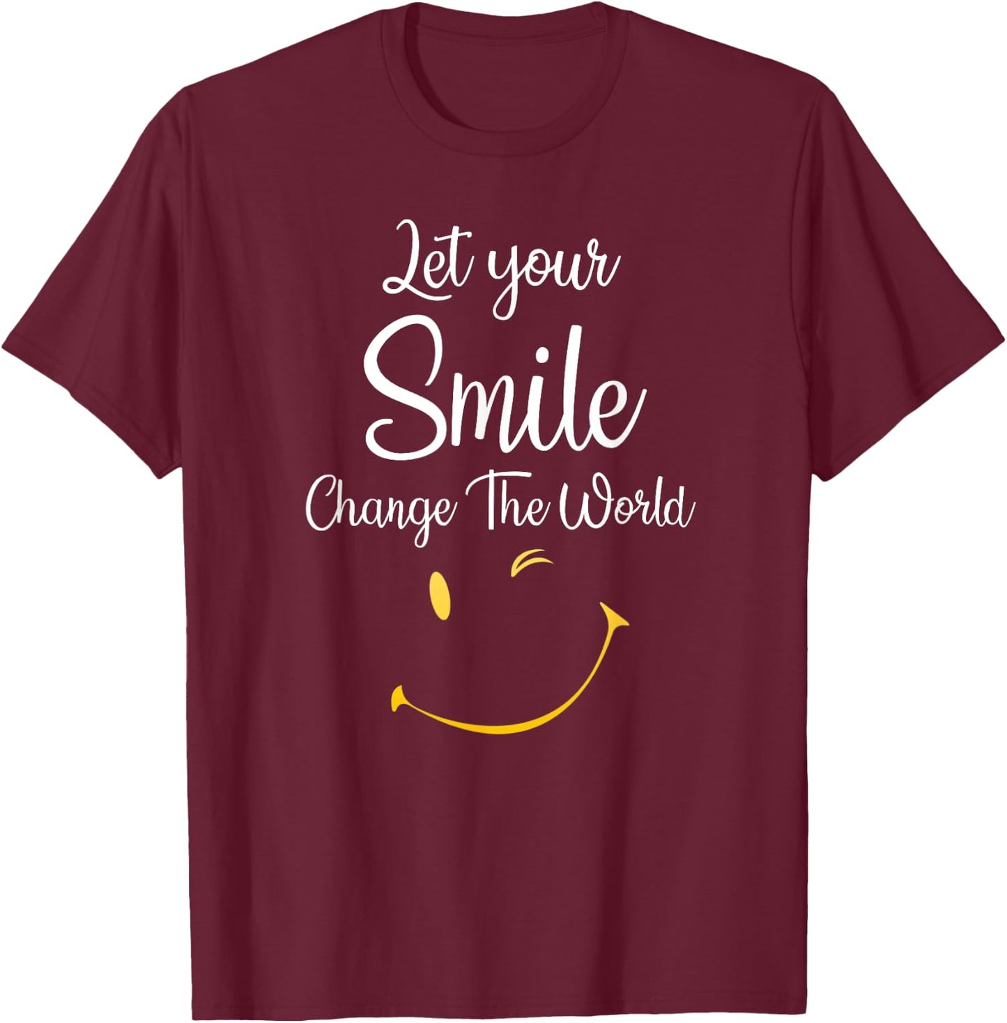 Let Your Smile Change The World inspirational Motivational T-Shirt - T-Shirt | Maroon