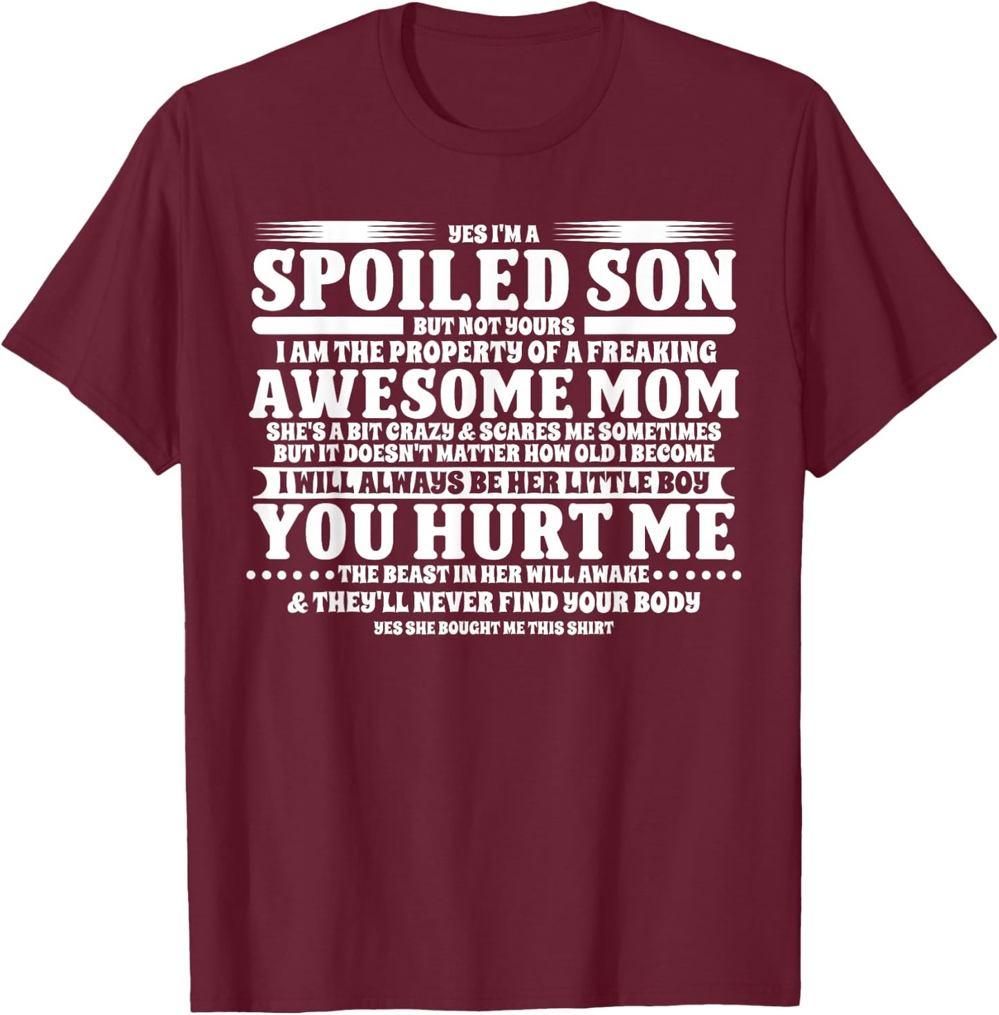 Yes I'm A Spoiled Son But Not Yours Freaking Awesome Mom T-Shirt - T-Shirt | Maroon