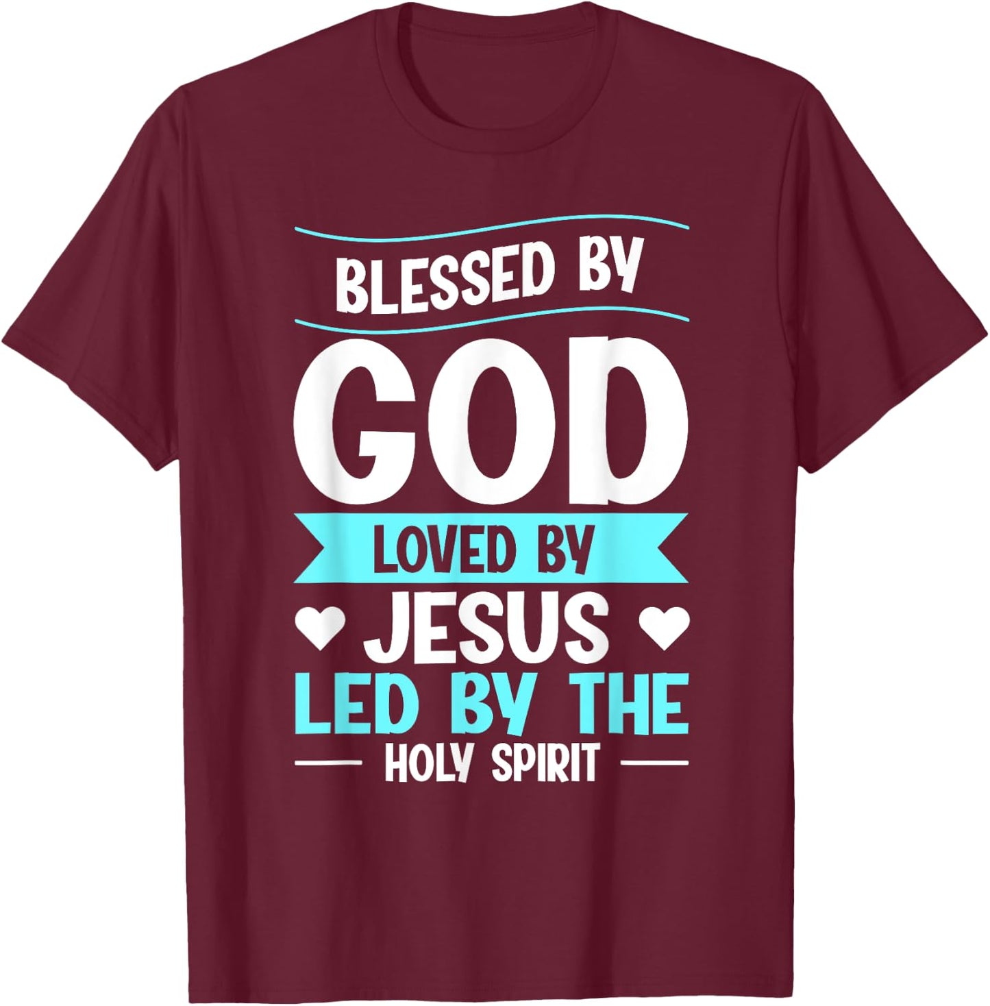 Blessed By God Loved By Jesus Led By The Holy Spirit T-Shirt - T-Shirt | Maroon
