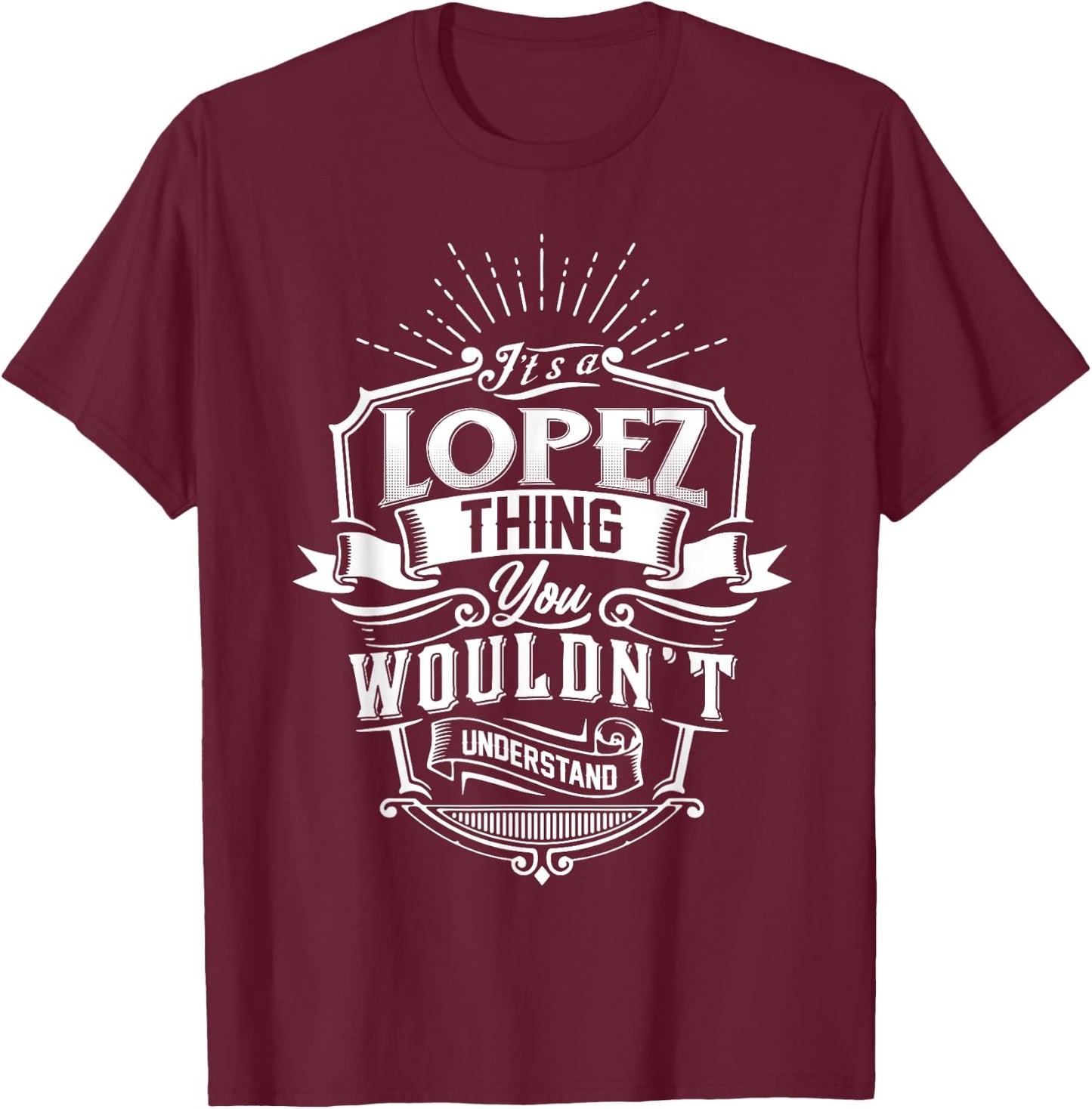 It's A LOPEZ Thing You Wouldn't Understand Name Vintage T-Shirt - T-Shirt | Maroon