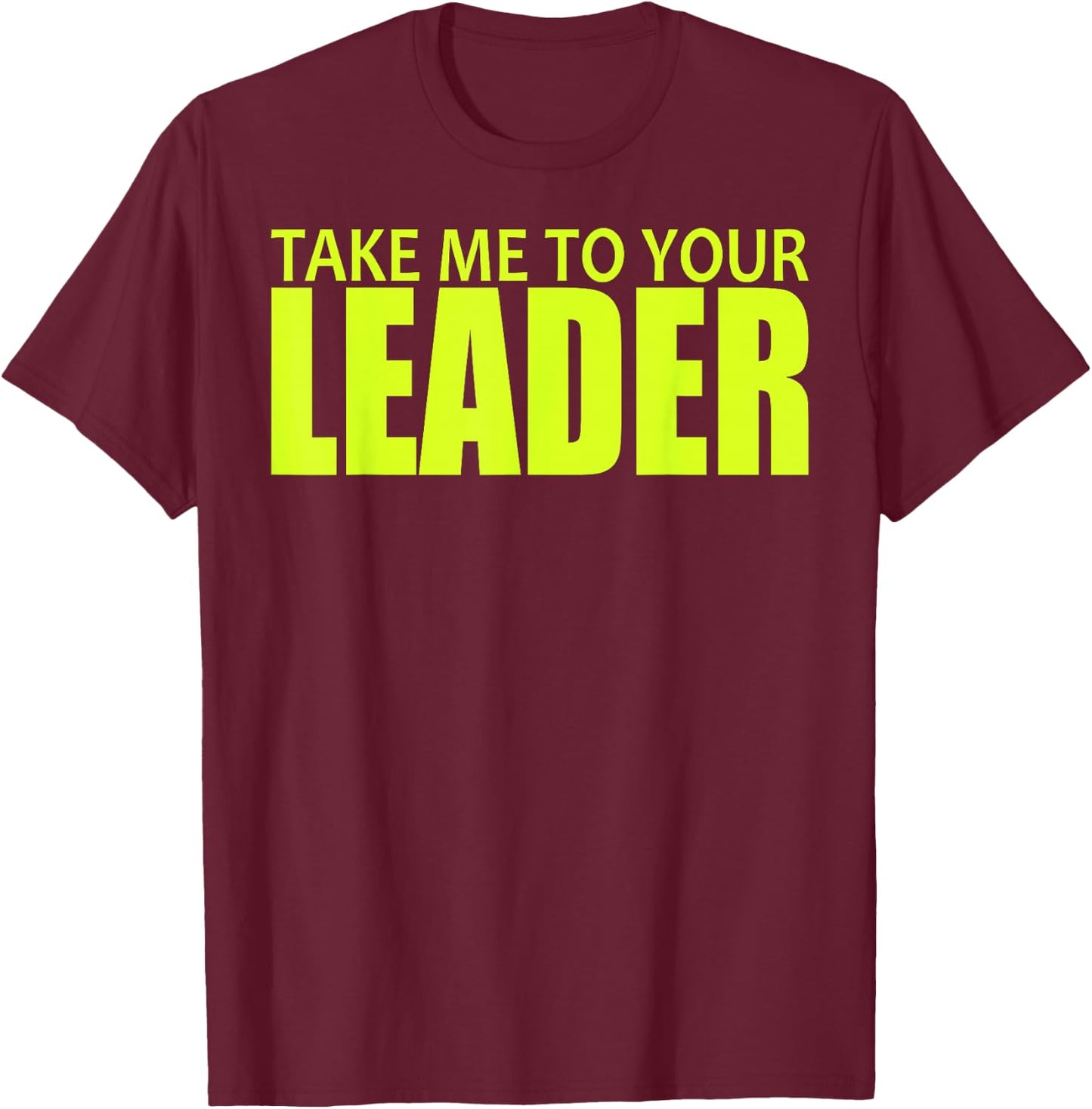 Take Me to Your Leader T-Shirt - T-Shirt | Maroon