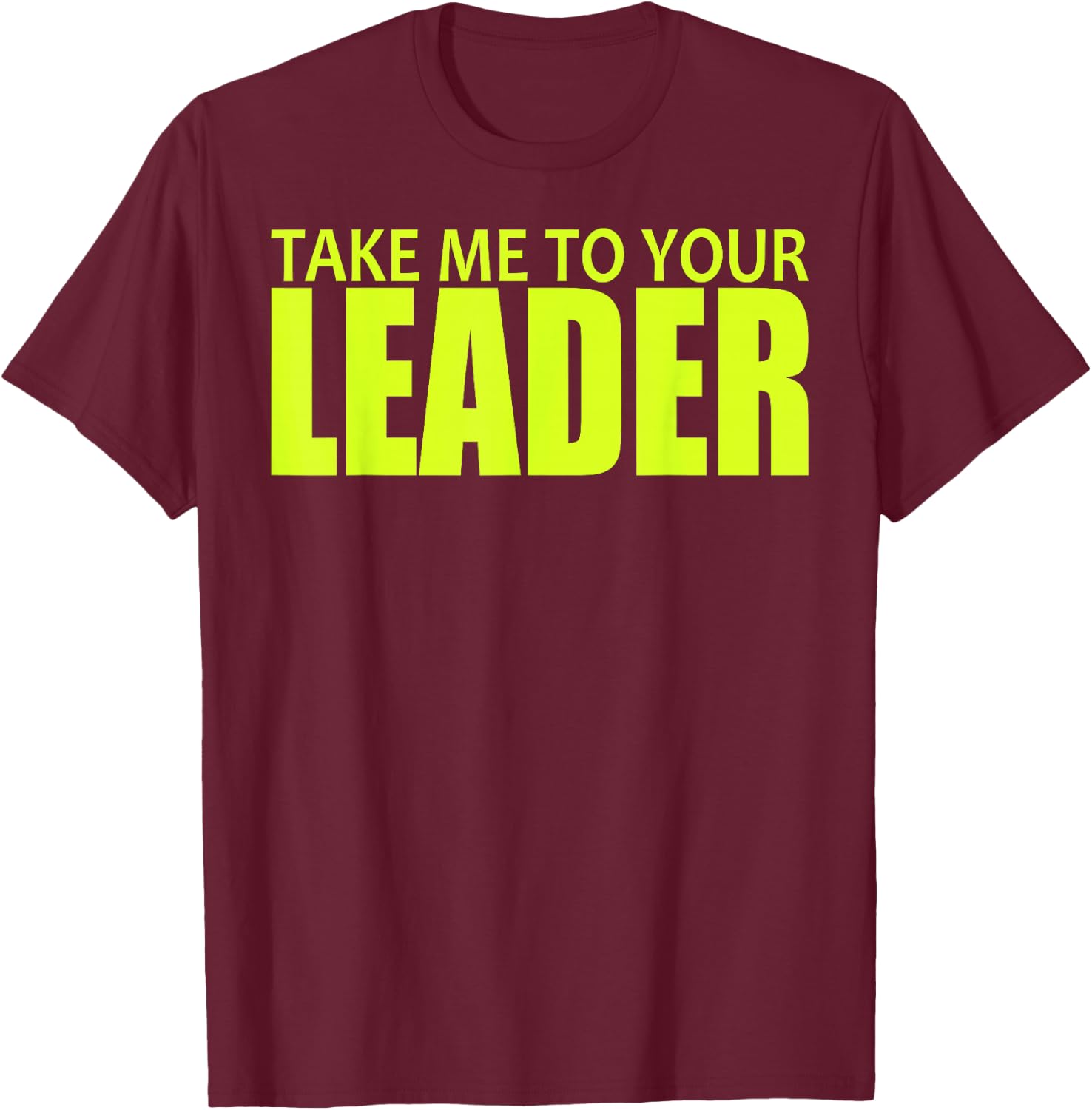 Take Me to Your Leader T-Shirt - T-Shirt | Maroon