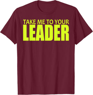 Take Me to Your Leader T-Shirt - T-Shirt | Maroon
