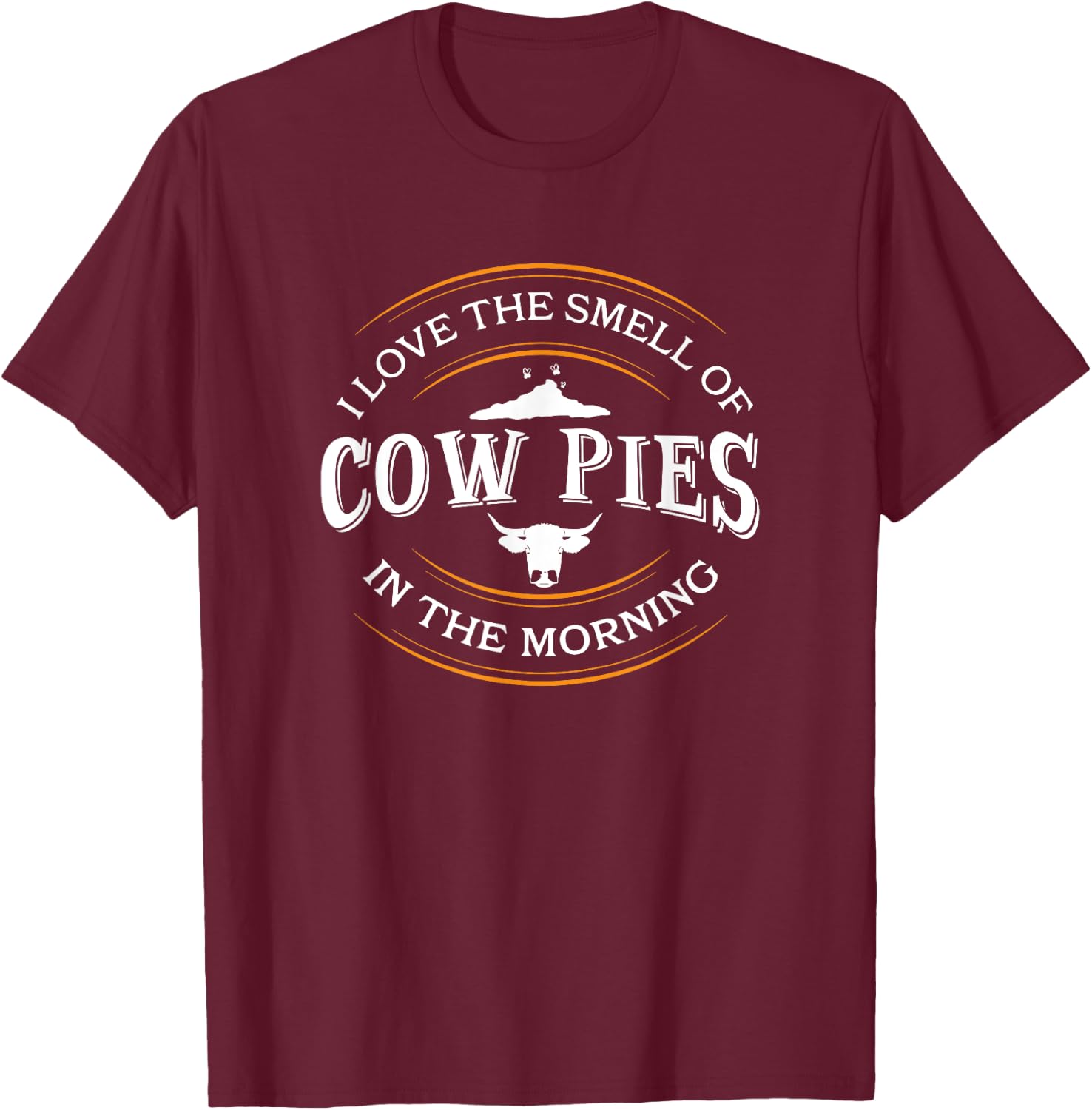 I Love The Smell Of Cow Pies In The Morning, Rancher T-Shirt - T-Shirt | Maroon