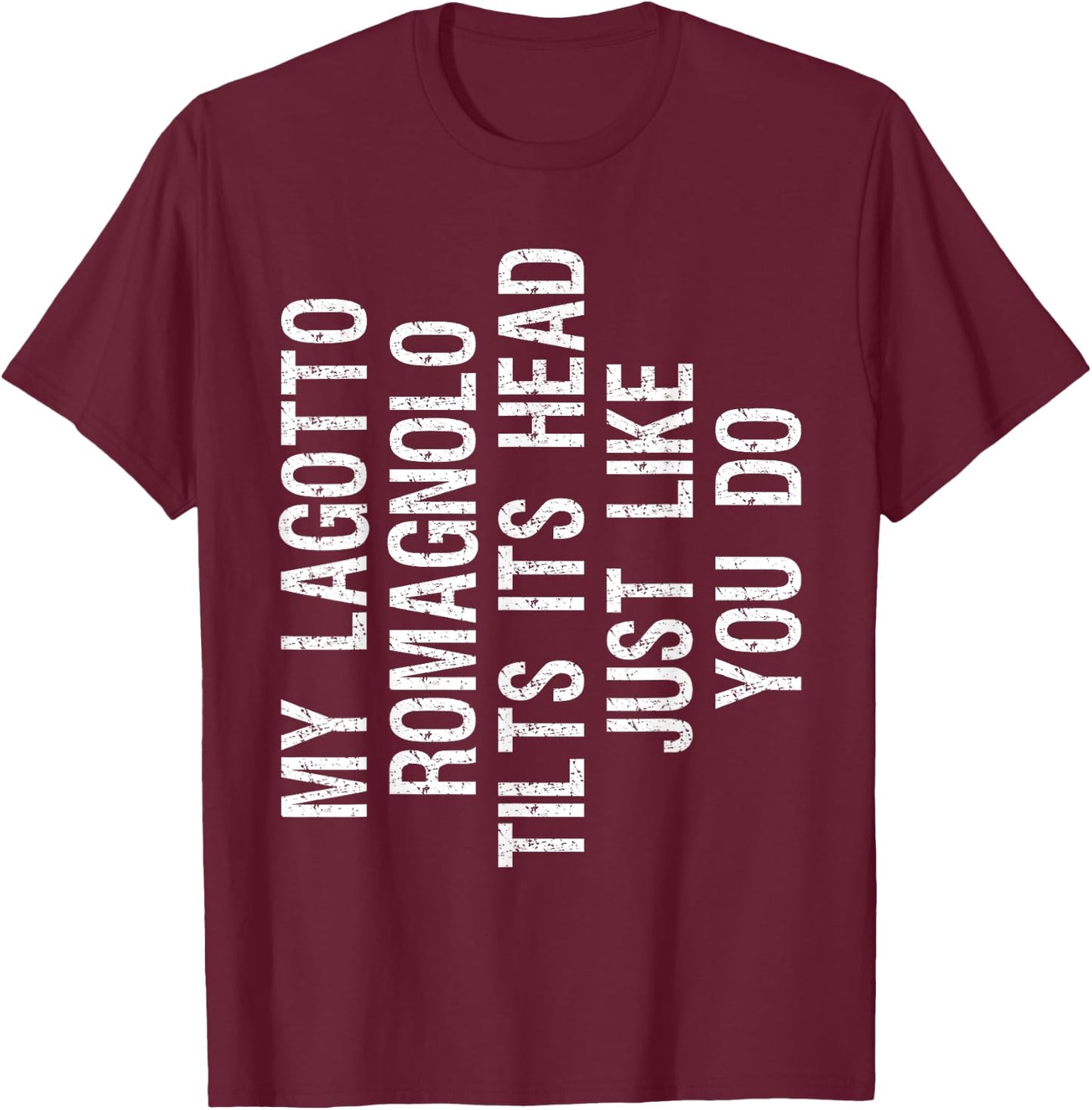 My Lagotto Romagnolo Dog Tilts Its Head Funny T-Shirt - T-Shirt | Maroon