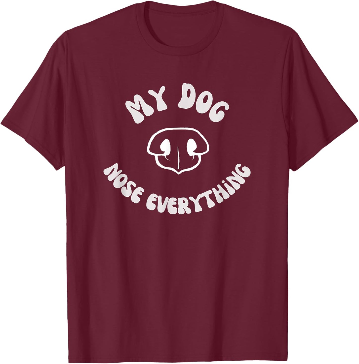 Dog Scent work - My dog nose everything T-Shirt - T-Shirt | Maroon
