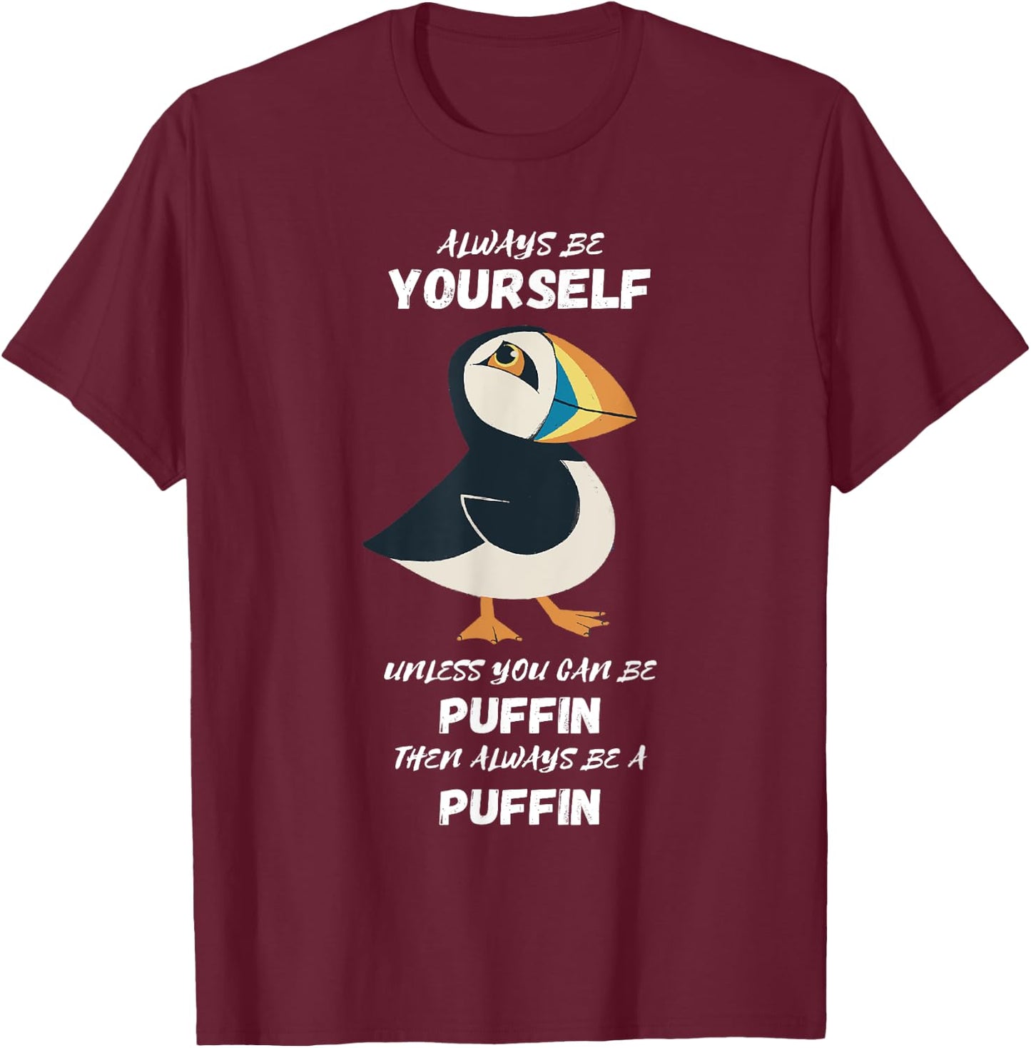 Puffin Bird Lover Always Be Yourself Puffin Iceland Animal T-Shirt - T-Shirt | Maroon