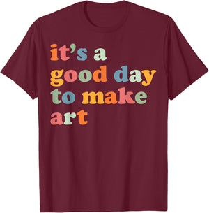 It's A Good Day To Make Some Art Artist Art Teacher T-Shirt - T-Shirt | Maroon