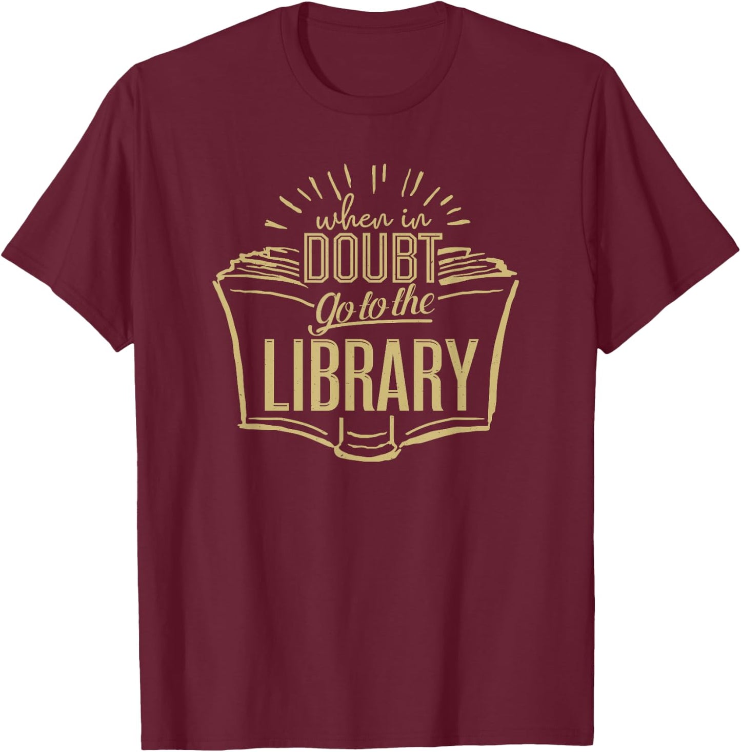 Book Lovers Librarian Shirts When In Doubt Go To The Library Librarian Gift Ideas T-Shirt - T-Shirt | Maroon