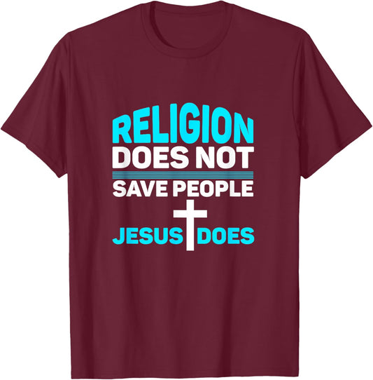 Religion Does Not Save People - Jesus Does T-Shirt - T-Shirt | Maroon