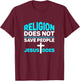 Religion Does Not Save People - Jesus Does T-Shirt - T-Shirt | Maroon