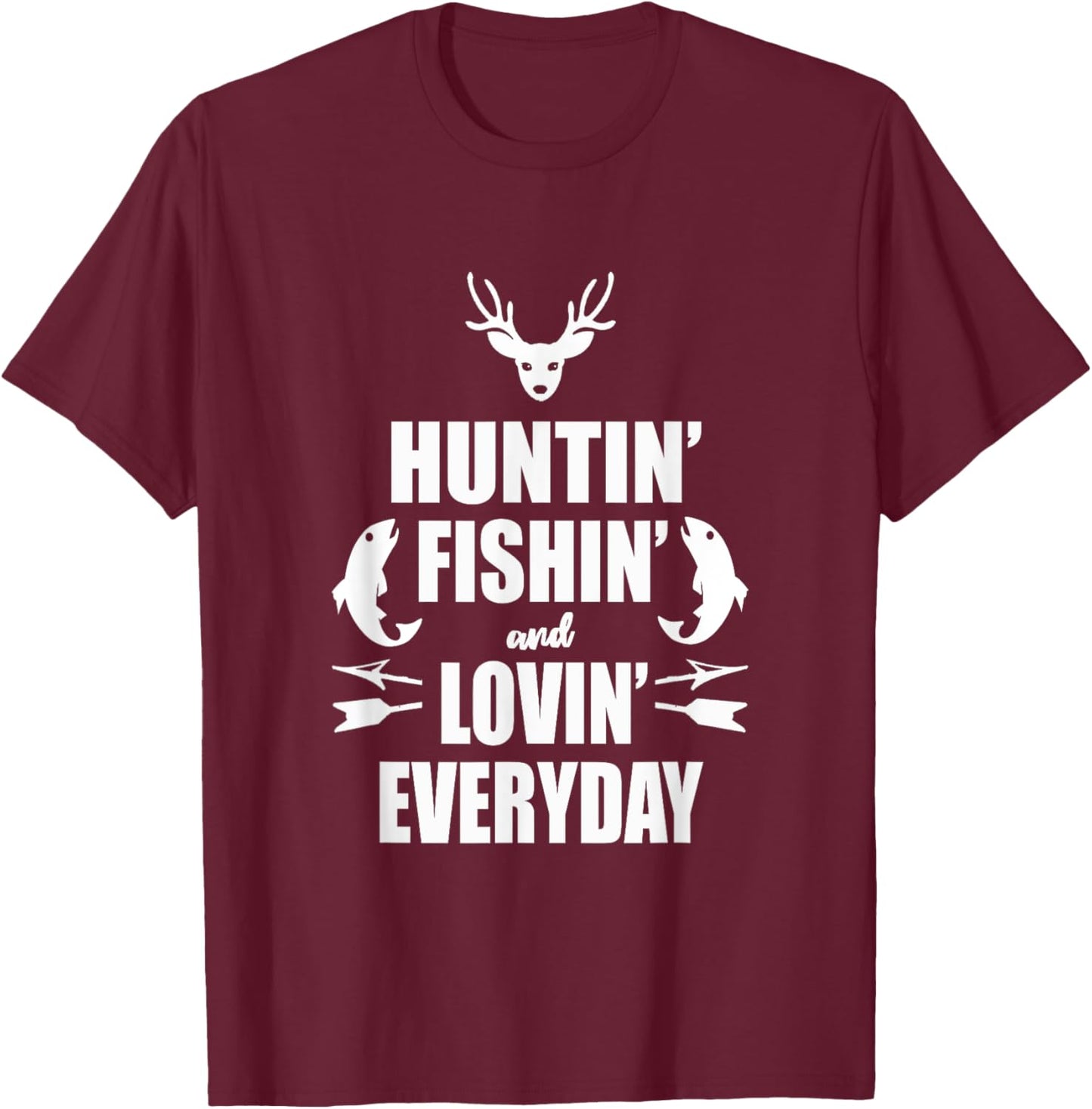 Huntin' Fishin' And Lovin' Everyday Shirt - Cool T Shirt T-Shirt - T-Shirt | Maroon